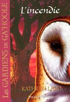 Couverture du livre « Les gardiens de Ga'hoole Tome 6 : l'incendie » de Kathryn Lasky aux éditions 12-21