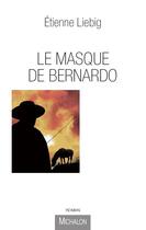 Couverture du livre « Le masque de Bernardo » de Etienne Liebig aux éditions Michalon