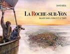 Couverture du livre « La Roche-sur-Yon ; balade dans l'espace et le temps » de David Bizeul aux éditions D'orbestier
