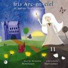 Couverture du livre « Iris arc-en-ciel et autres historiettes » de Christelle Huet-Gomez et Marie-Armelle Monchausse aux éditions Editions Thot