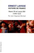 Couverture du livre « Histoire de France Tome 12 ; Henri IV et Louis XIII (1598-1643) » de Ernest Lavisse aux éditions Des Equateurs