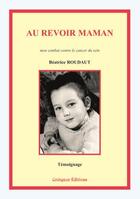 Couverture du livre « Au revoir Maman ; mon combat contre le cancer du sein » de Beatrice Roudaut aux éditions Coetquen