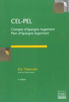 Couverture du livre « Cel-pel.comptes d'epargne logement-plan d'epargne logement - compte d'epargne logement - plan d'epar (4e édition) » de Eric Thiercelin aux éditions Revue Banque