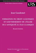 Couverture du livre « Formation du droit canonique et gouvernement de l'église de l'antiquité à l'âge classique » de Gaudemet J. aux éditions Pu De Strasbourg