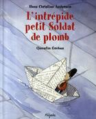 Couverture du livre « L'intrépide petit soldat de plomb » de Hans Christian Andersen et Quentin Greban aux éditions Mijade