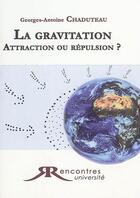 Couverture du livre « La gravitation, attraction ou répulsion » de Georges-Antoine Chaduteau aux éditions Rencontres