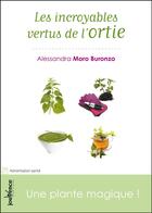 Couverture du livre « Les incroyables vertus de l'ortie ; une plante magique » de Alessandra Moro-Buronzo aux éditions Jouvence Maxi-pratiques