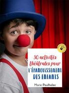 Couverture du livre « 30 activités théâtrales pour l'épanouissement des enfants » de Marie Poulhalec aux éditions Jouvence