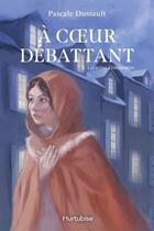 Couverture du livre « A coeur débattant Tome 1 : Lazarine l'insoumise » de Pascale Dussault aux éditions Hurtubise