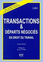 Couverture du livre « Transactions et départs négociés en droit du travail » de Viviane Stulz aux éditions Efe