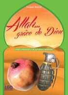 Couverture du livre « Allah... grâce de Dieu ; dérive ordinaire d'un djihadiste ordinaire » de Jacques Bruyas aux éditions Lgo