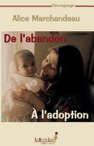 Couverture du livre « De l'abandon à l'adoption » de Alice Marchandeau aux éditions Les Auteurs Libres