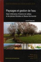 Couverture du livre « Paysages et gestion de l'eau : Sept millénaires d'histoires de vallées et de plaines littorales en Basse-Normandie » de Laurent Lespez aux éditions Pu De Caen