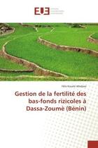 Couverture du livre « Gestion de la fertilite des bas-fonds rizicoles A Dassa-Zoume (BENIN) » de Félix Alladassi aux éditions Editions Universitaires Europeennes