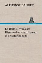 Couverture du livre « La belle-nivernaise: histoire d'un vieux bateau et de son equipage - la belle nivernaise histoire d » de Alphonse Daudet aux éditions Tredition