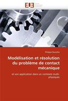 Couverture du livre « Modelisation et resolution du probleme de contact mecanique » de Bussetta-P aux éditions Editions Universitaires Europeennes