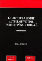 Couverture du livre « Le sort de la femme auteur ou victime en droit pénal comparé » de Rola Tarhini aux éditions Lgdj