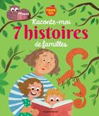 Couverture du livre « Raconte-moi 7 histoires de familles » de Marion Duval et Etienne Archambault et Marie-Pascale Nicolas-Cocagne et Claire Ubac et Bernard Ciccolini aux éditions Bayard Jeunesse