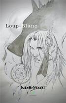 Couverture du livre « Loup-Blanc » de Isabelle Moufid aux éditions Le Lys Bleu