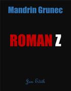 Couverture du livre « Roman Z » de Mandrin Grunec aux éditions Librinova