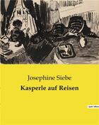 Couverture du livre « Kasperle auf Reisen » de Siebe Josephine aux éditions Culturea