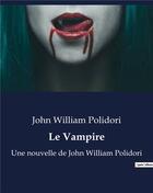 Couverture du livre « Le Vampire : Une nouvelle de John William Polidori » de Polidori J W. aux éditions Culturea