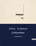 Couverture du livre « Celsissimus : Volumen-I » de Achleitner Arthur aux éditions Culturea