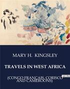 Couverture du livre « Travels in west africa (Congo Français, Corisco and Cameroons) » de Kingsley Mary H. aux éditions Culturea