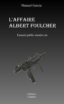 Couverture du livre « L'affaire Albert Foulcher » de Manuel Garcia aux éditions Editions Claubert