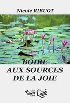 Couverture du livre « Boire aux sources de la joie » de Nicole Ribuot aux éditions Riqueti