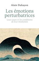 Couverture du livre « Les émotions perturbatrices : leur cause et les conditions de leur résolution » de Alain Duhayon aux éditions Rabsel