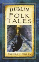 Couverture du livre « Dublin Folk Tales » de Nolan Brendan aux éditions History Press Digital