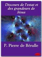 Couverture du livre « Discours de l'estat et des grandeurs de Jésus » de Pierre De Berulle aux éditions Ebookslib