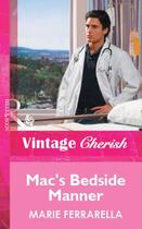 Couverture du livre « Mac's Bedside Manner (Mills & Boon Vintage Cherish) » de Marie Ferrarella aux éditions Mills & Boon Series