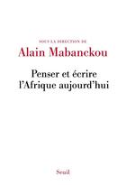 Couverture du livre « Penser et écrire l'Afrique aujourd'hui » de Alain Mabanckou aux éditions Seuil