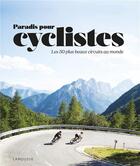 Couverture du livre « Paradis pour cyclistes ; les 50 plus beaux circuits au monde » de  aux éditions Larousse