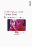 Couverture du livre « Danse dans la poussière rouge » de Xuecun Murong aux éditions Gallimard