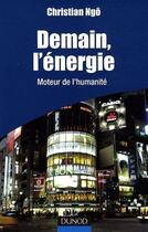 Couverture du livre « Demain, l'énergie ; moteur de l'humanité » de Christian Ngo aux éditions Dunod