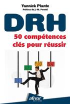 Couverture du livre « DRH : 50 compétences clés pour réussir » de Yannick Plante aux éditions Afnor