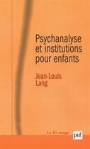 Couverture du livre « Psychanalyse et institutions pour enfants » de Jean-Louis Lang aux éditions Puf