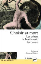 Couverture du livre « Choisir sa mort, les débats de l'euthanasie » de Eric Fourneret aux éditions Puf