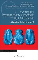 Couverture du livre « Tactiques de création à l'ombre de la censure t.2 : à l'ombre de la censure » de Paloma Otaola et Stephanie Bory et Nolwen Salmon aux éditions L'harmattan