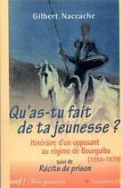 Couverture du livre « Qu'as-tu fait de ta jeunesse ? ; itinéraire d'un opposant au régime de Bourguiba (1954-1979) ; récits de prison » de Gilbert Naccache aux éditions Cerf