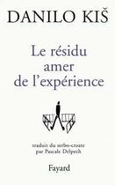 Couverture du livre « Le residu amer de l'experience » de Danilo Kis aux éditions Fayard