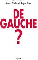 Couverture du livre « De gauche ? » de Alain Caille et Roger Sue aux éditions Fayard