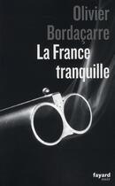 Couverture du livre « La France tranquille » de Olivier Bordacarre aux éditions Fayard