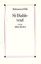 Couverture du livre « Si Diable veut » de Mohammed Dib aux éditions Albin Michel