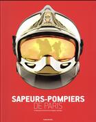 Couverture du livre « Sapeurs-pompiers de Paris ; la fabuleuse histyoire d'une brigade mythique (édition 2017) » de  aux éditions Albin Michel