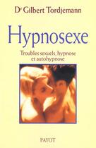 Couverture du livre « Hypnosexe ; Troubles Sexuels Hypnose Et Autohypnose » de Gilbert Tordjemann aux éditions Payot