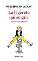 Couverture du livre « La légèreté qui soigne » de Jacques-Alain Lachant aux éditions Payot
